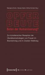 ISBN 9783837616729: Opfer – Beute – Boten der Humanisierung? - Zur künstlerischen Rezeption der Überlebensstrategien von Frauen im Bosnienkrieg und im Zweiten Weltkrieg