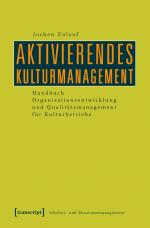 ISBN 9783837617900: Aktivierendes Kulturmanagement – Handbuch Organisationsentwicklung und Qualitätsmanagement für Kulturbetriebe