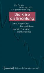 ISBN 9783837618358: Die Krise als Erzählung - Transdisziplinäre Perspektiven auf ein Narrativ der Moderne