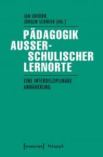 ISBN 9783837631326: Pädagogik außerschulischer Lernorte - Eine interdisziplinäre Annäherung