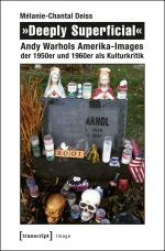 ISBN 9783837631722: »Deeply Superficial« - Andy Warhols Amerika-Images der 1950er und 1960er als Kulturkritik