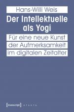 Der Intellektuelle als Yogi - Für eine neue Kunst der Aufmerksamkeit im digitalen Zeitalter