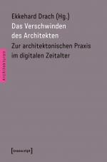 ISBN 9783837632521: Das Verschwinden des Architekten - Zur architektonischen Praxis im digitalen Zeitalter