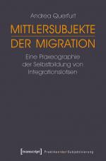 ISBN 9783837632606: Mittlersubjekte der Migration - Eine Praxeographie der Selbstbildung von Integrationslotsen