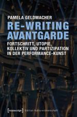 ISBN 9783837632651: Re-Writing Avantgarde: Fortschritt, Utopie, Kollektiv und Partizipation in der Performance-Kunst