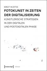 ISBN 9783837632804: Fotokunst in Zeiten der Digitalisierung - Künstlerische Strategien in der digitalen und postdigitalen Phase