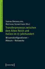 ISBN 9783837632934: Transferprozesse zwischen dem Alten Reich und Italien im 17. Jahrhundert - Wissenskonfigurationen – Akteure – Netzwerke