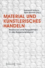 ISBN 9783837634174: Material und künstlerisches Handeln / Positionen und Perspektiven in der Gegenwartskunst, Image 90 / Sabiene Autsch / Taschenbuch / 256 S. / Deutsch / 2017 / Transcript Verlag / EAN 9783837634174