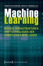 ISBN 9783837635300: Machine Learning – Medien, Infrastrukturen und Technologien der Künstlichen Intelligenz