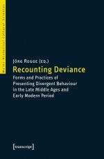 ISBN 9783837635881: Recounting Deviance - Forms and Practices of Presenting Divergent Behaviour in the Late Middle Ages and Early Modern Period