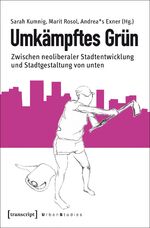 ISBN 9783837635898: Umkämpftes Grün - Zwischen neoliberaler Stadtentwicklung und Stadtgestaltung von unten