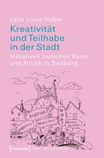 ISBN 9783837636642: Kreativität und Teilhabe in der Stadt – Initiativen zwischen Kunst und Politik in Salzburg