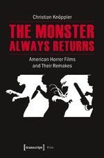 ISBN 9783837637359: The Monster Always Returns - American Horror Films and Their Remakes