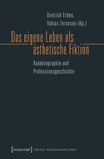 ISBN 9783837637632: Das eigene Leben als ästhetische Fiktion - Autobiographie und Professionsgeschichte