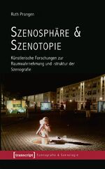 ISBN 9783837637984: Szenosphäre & Szenotopie – Künstlerische Forschungen zur Raumwahrnehmung und -struktur der Szenografie