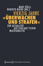 ISBN 9783837638479: Vierzig Jahre 'Überwachen und Strafen' / Zur Aktualität der Foucault'schen Machtanalyse, Edition Moderne Postmoderne / Marc Rölli / Taschenbuch / 228 S. / Deutsch / 2017 / Transcript Verlag