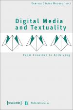 ISBN 9783837640915: Digital Media and Textuality - From Creation to Archiving