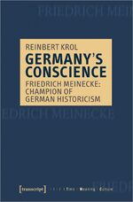 ISBN 9783837651355: Germany's Conscience - Friedrich Meinecke: Champion of German Historicism