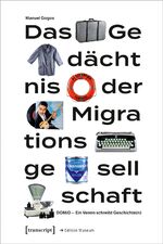 ISBN 9783837654233: Das Gedächtnis der Migrationsgesellschaft - DOMiD – Ein Verein schreibt Geschichte(n)