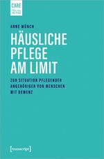 ISBN 9783837655544: Häusliche Pflege am Limit - Zur Situation pflegender Angehöriger von Menschen mit Demenz