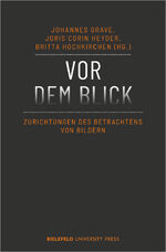 ISBN 9783837656831: Vor dem Blick / Zurichtungen des Betrachtens von Bildern / Johannes Grave (u. a.) / Taschenbuch / 376 S. / Deutsch / 2022 / transcript / EAN 9783837656831