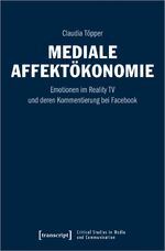 ISBN 9783837657029: Mediale Affektökonomie – Emotionen im Reality TV und deren Kommentierung bei Facebook