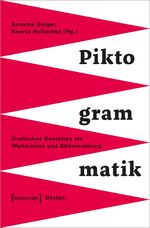 ISBN 9783837657432: Piktogrammatik – Grafisches Gestalten als Weltwissen und Bilderordnung