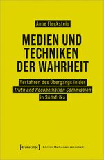 ISBN 9783837659122: Medien und Techniken der Wahrheit - Verfahren des Übergangs in der Truth and Reconciliation Commission in Südafrika