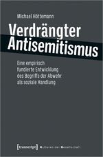 ISBN 9783837659320: Verdrängter Antisemitismus - Eine empirisch fundierte Entwicklung des Begriffs der Abwehr als soziale Handlung