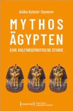 ISBN 9783837659719: Mythos Ägypten – eine kultursemiotische Studie