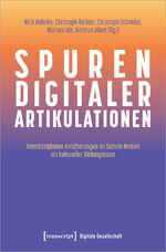 ISBN 9783837659740: Spuren digitaler Artikulationen - Interdisziplinäre Annäherungen an Soziale Medien als kultureller Bildungsraum