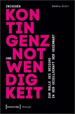 ISBN 9783837659825: Zwischen Kontingenz und Notwendigkeit - Zur Rolle des Designs in der Gesellschaft der Gegenwart