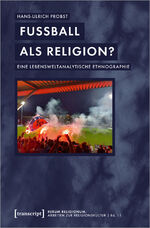 ISBN 9783837661101: Fußball als Religion? – Eine lebensweltanalytische Ethnographie