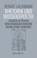 ISBN 9783837661187: Rhetorik und Wissenspoetik – Studien zu Texten von Athanasius Kircher bis Miljenko Jergovic