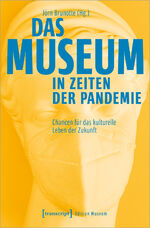 ISBN 9783837661330: Das Museum in Zeiten der Pandemie – Chancen für das kulturelle Leben der Zukunft