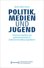 ISBN 9783837661477: Politik, Medien und Jugend – Politikverständnisse und politische Identität im mediatisierten Alltag Jugendlicher