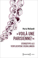 ISBN 9783837661835: »Voilà une Parisienne!« – Stereotype als verflochtene Erzählungen