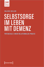 ISBN 9783837664010: Selbstsorge im Leben mit Demenz - Potenziale einer relationalen Praxis