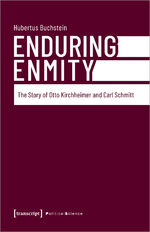 ISBN 9783837664706: Enduring Enmity - The Story of Otto Kirchheimer and Carl Schmitt