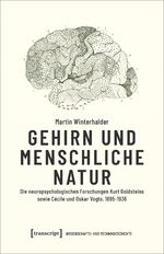 ISBN 9783837669275: Gehirn und menschliche Natur - Die neuropsychologischen Forschungen Kurt Goldsteins sowie Cécile und Oskar Vogts, 1895-1936