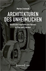 ISBN 9783837669503: Architekturen des Unheimlichen – Kinetische Labyrinthe des Horrors in Film und Literatur