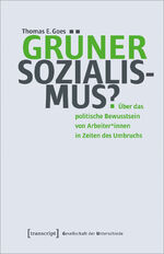 ISBN 9783837670417: Grüner Sozialismus? - Über das politische Bewusstsein von Arbeiter*innen in Zeiten des Umbruchs