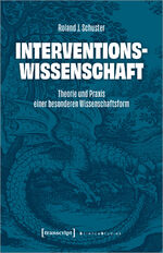 ISBN 9783837670462: Interventionswissenschaft | Theorie und Praxis einer besonderen Wissenschaftsform | Roland J. Schuster | Taschenbuch | Science Studies | 380 S. | Deutsch | 2024 | transcript | EAN 9783837670462