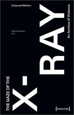 Shahram Khosravi: The Gaze of the X-Ray