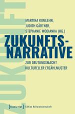 ISBN 9783837670820: Zukunftsnarrative | Zur Deutungsmacht kultureller Erzählmuster | Martina Kumlehn (u. a.) | Taschenbuch | Edition Kulturwissenschaft | 210 S. | Deutsch | 2024 | transcript | EAN 9783837670820