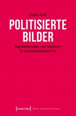 ISBN 9783837671216: Politisierte Bilder – Repräsentationen »der Muslimin« im deutschsprachigen Film