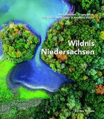 ISBN 9783837850383: Wildnis Niedersachsen Anke Benstem, Jürgen Borris, Willi Rolfes, Iris Schaper & Bernhard Volmer