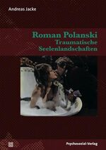 Roman Polanski – Traumatische Seelenlandschaften