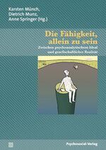 ISBN 9783837920604: Die Fähigkeit, allein zu sein. Zwischen psychoanalytischem Ideal und gesellschaftlicher Realität. Bibliothek der Psychoanalyse