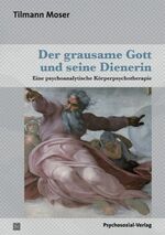 ISBN 9783837920871: Der grausame Gott und seine Dienerin - Eine psychoanalytische Körperpsychotherapie